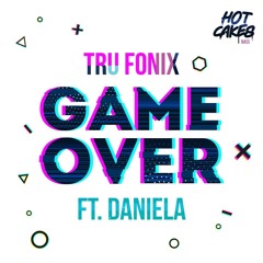 Free Download - Tru Fonix - Game Over Ft Daniela