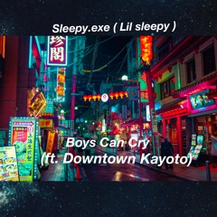 Boys Can Cry - (ft. Downtown Kayoto)