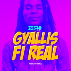 Eesah - Gyallis Fi Real (Prod. Quik Keyz)