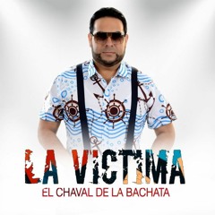 El chaval De la Bachata - La Víctima