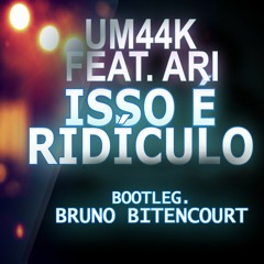 Um44K - Isso é Ridículo (Bruno Bitencourt Remix)