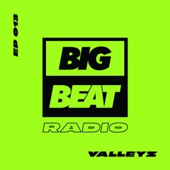 Big Beat Radio: EP #013 – Valleyz