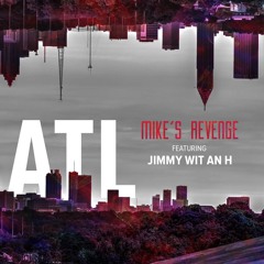 Mikes Revenge Ft. Jimmy Wit An H - ATL