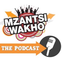 MZANTSI WAKHO PODCAST - EPISODE 1