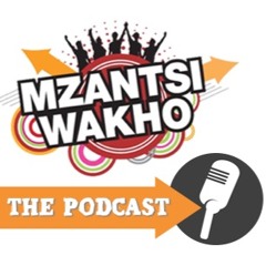 MZANTSI WAKHO PODCAST - EPISODE 2
