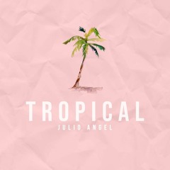 Julio Ángel -  TROPICAL (Prod. FUXBEAT)