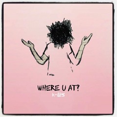 Where U At? (Prod. By K-Los)