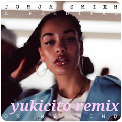 On My Mind By Jorja Smith(Yukicito Remix)