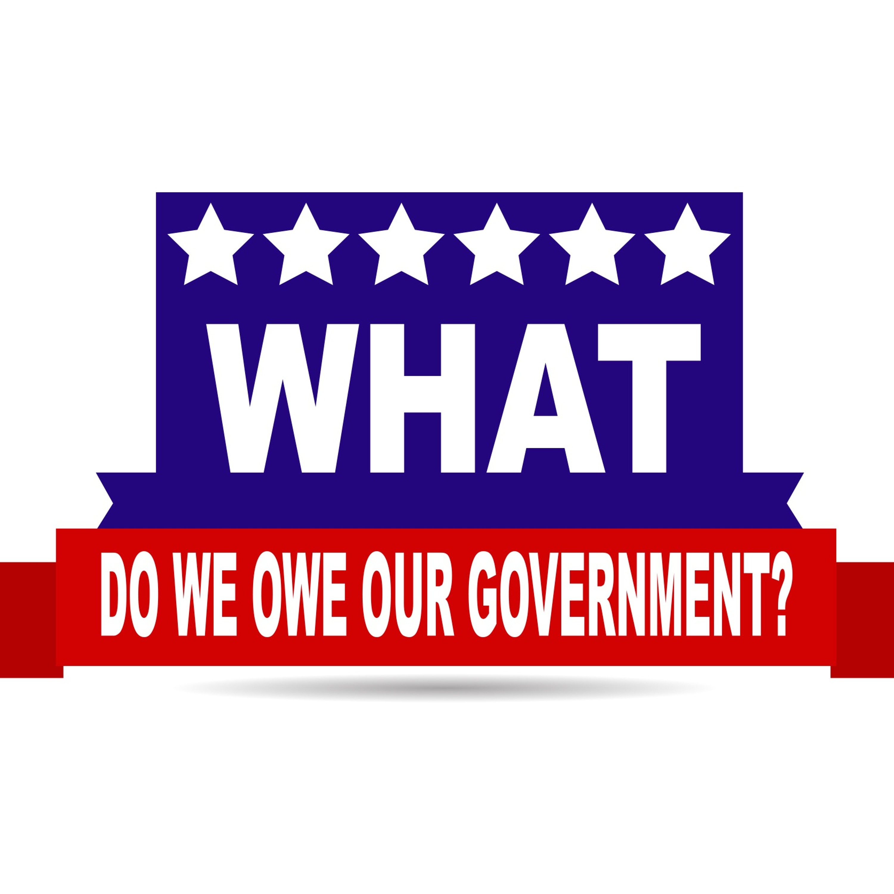 What Do We Owe Our Government? - July 1, 2018 episode artwork