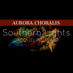 "Southern Lights" composed by Jacqueline Ward, performed by Aurora Choralis