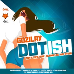 DOTISH  - Gozilay [ Kruked Riddim ] TeamFoxx " 2018 St Lucia Zouk-Soca "
