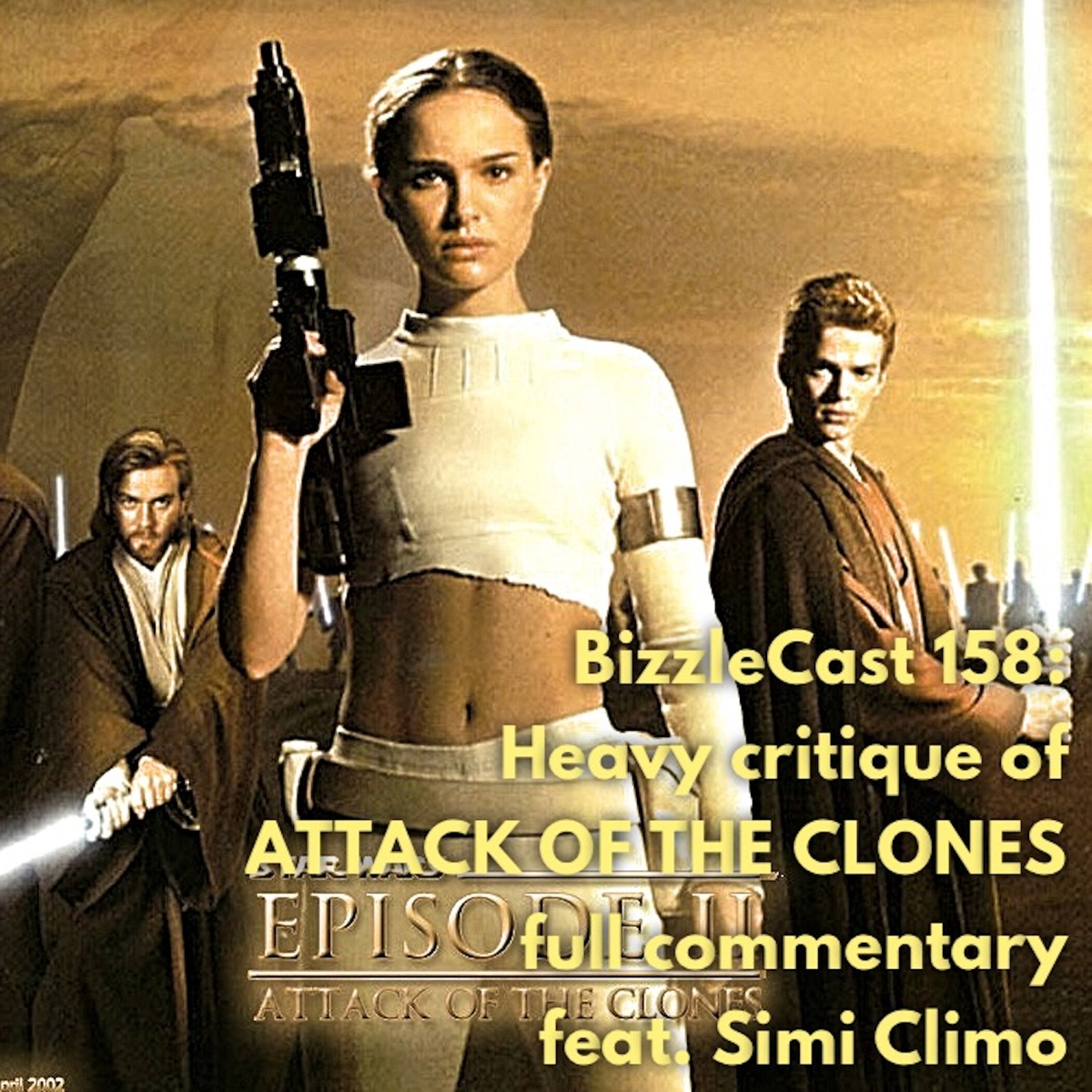 BizzleCast 158: Heavy critique of ATTACK OF THE CLONES full commentary feat. Simi Climo episode artwork