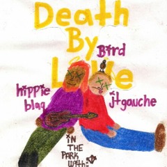 Death by love: in the park (feat.Hippie Blaq & bird)