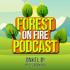 Forest On Fire Podcast 07/2018 by Onkel B!