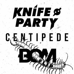 Knife Party - Centipede (B.O.M Flip)
