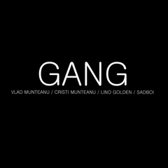 Vlad Munteanu - GANG feat. Lino Golden, Cristi Munteanu, SADBOI