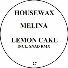 HOUSEWAX027 - MELINA - LEMON CAKE (INCL. SNAD RMX)