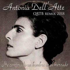 Antonia Dell'Atte - He comprado un hombre en el mercado (QRTB Remix 2018)