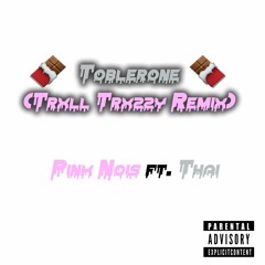 Pink Nois - Toblerone (feat. Thai)[Trxll Trxzzy Remix]