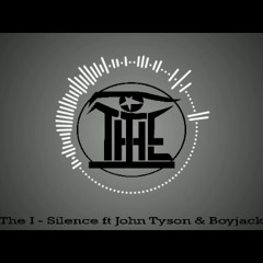 The I - Silence ft John Tyson & Boyjack