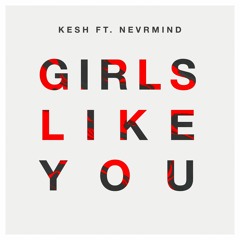 Maroon 5 - Girls Like You (Kesh ft. NEVRMIND Cover)