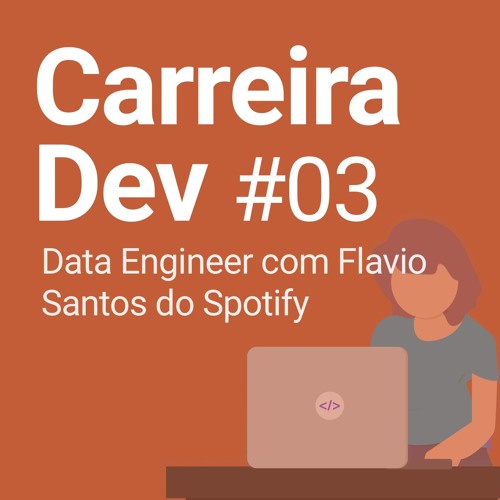 Ep #03 | Data Engineer com Flavio Santos do Spotify