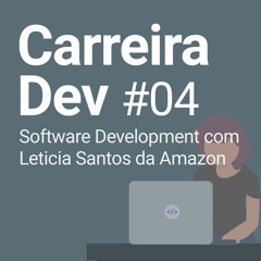 Ep #04 | Carreira em Relational Database Services com Leticia Santos da Amazon