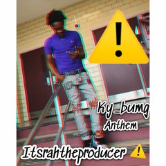 ItsRahTheProducer Ky_Bumg Anthem