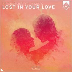 Friendzone - Lost In Your Love (feat. KARRA)