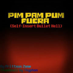 PIM PAM PUM FUERA V2 [A Self-Insert Bullet Hell]