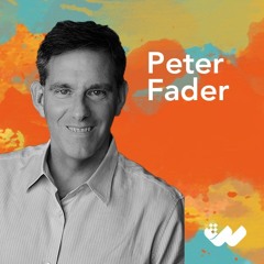 Peter Fader - When Customers Don’t Matter - S1E6