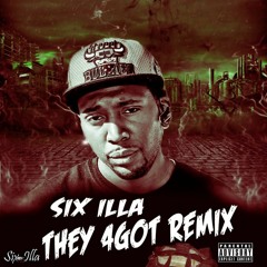 They FoRgot Remix FT SIX ILLA