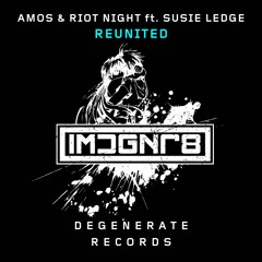 Amos & Riot Night feat. Susie Ledge - Reunited [DEGENERATE]