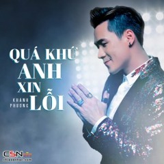 Quá Khứ, Anh Xin Lỗi - Khánh Phương