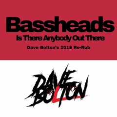 Bassheads - Is There Anybody Out There (Dave Bolton's 2018 Re-Rub)