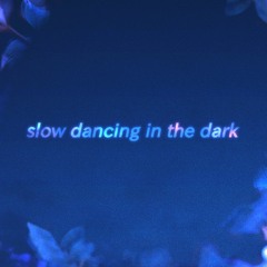 slow dancing in the dark