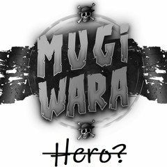 MUGIWARA - HERO?