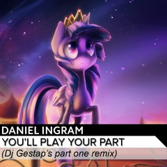 Daniel Ingram - You'll Play Your Part (Dj Gestap's Part One Remix)