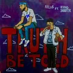 Truth be told - Relu$ feat. Kiing Shooter