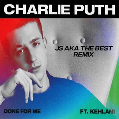 Charlie Puth - Done For Me Feat Kehlani (JS aka The Best Remix)