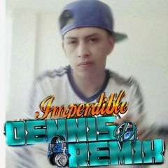 -CUMBIAS PERSONALES DENNIS DJ REMIX EL IMPERDIBLE DEL SUR