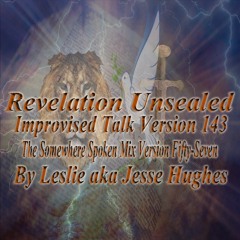 Revelation Unsealed Improvised Talk Version 143