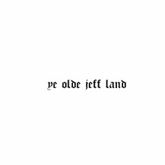 Ye Olde Jeff Land (for Sips)