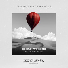 Housenick feat Anna Tarba - Close My Mind (Pete Bellis Remix)