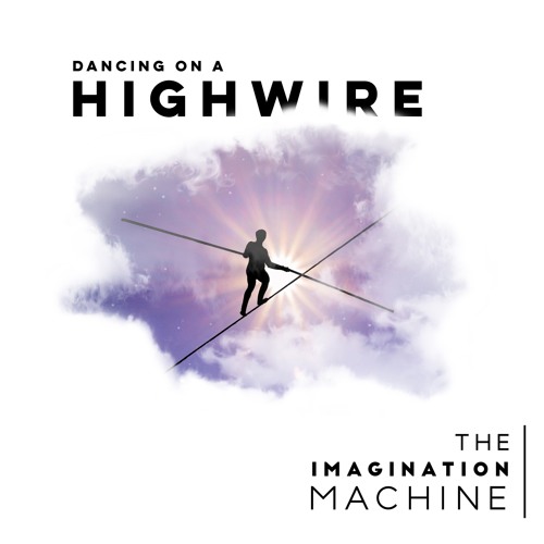 The Imagination Machine - Dancing On A Highwire