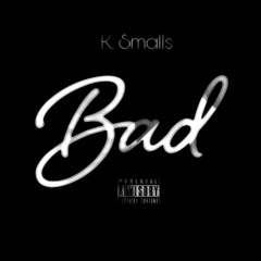 K. Smalls -Bad
