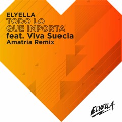 ELYELLA - 03 - Todo Lo Que Importa Feat. Viva Suecia (Amatria Remix)
