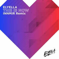 ELYELLA -  05 - This Is Now - (INNMIR Remix)