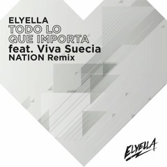 ELYELLA - 06 - Todo Lo Que Importa Feat. Viva Suecia (NATION Remix )