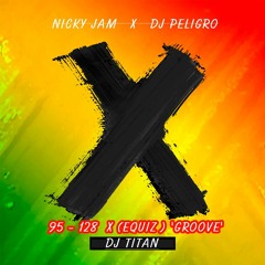 95 - 128 Nicky Jam Ft DjPeligro - X (Equiz ) 'Groove' [Dj Titan 2018]